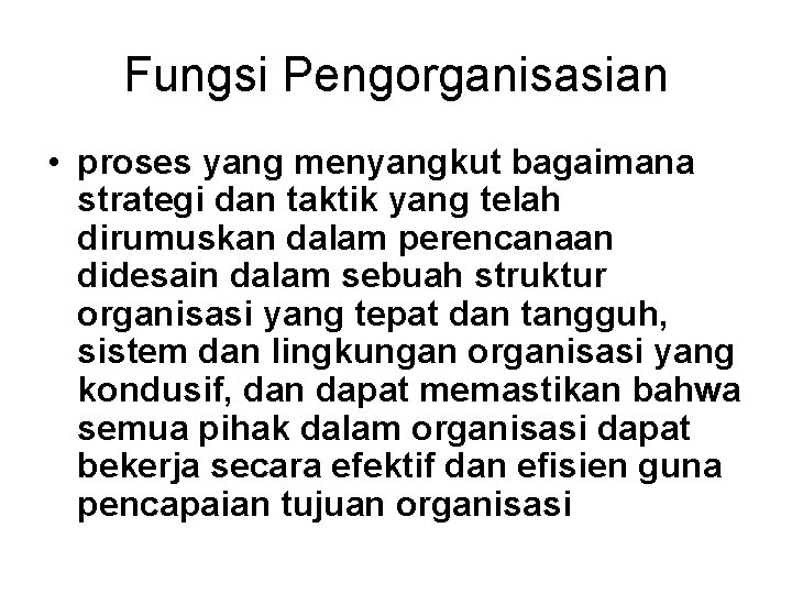 Fungsi Pengorganisasian • proses yang menyangkut bagaimana strategi dan taktik yang telah dirumuskan dalam