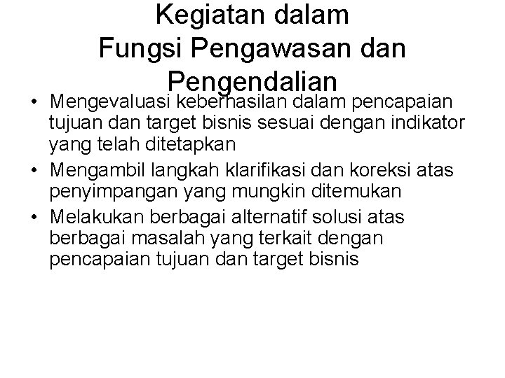 Kegiatan dalam Fungsi Pengawasan dan Pengendalian • Mengevaluasi keberhasilan dalam pencapaian tujuan dan target