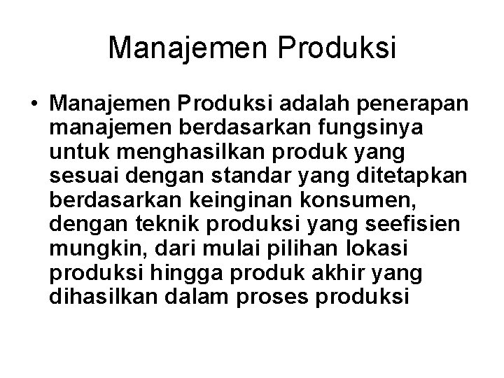 Manajemen Produksi • Manajemen Produksi adalah penerapan manajemen berdasarkan fungsinya untuk menghasilkan produk yang