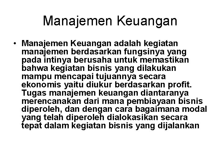 Manajemen Keuangan • Manajemen Keuangan adalah kegiatan manajemen berdasarkan fungsinya yang pada intinya berusaha