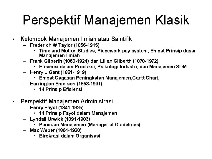 Perspektif Manajemen Klasik • Kelompok Manajemen Ilmiah atau Saintifik – Frederich W Taylor (1856