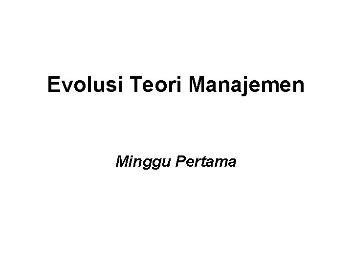 Evolusi Teori Manajemen Minggu Pertama 