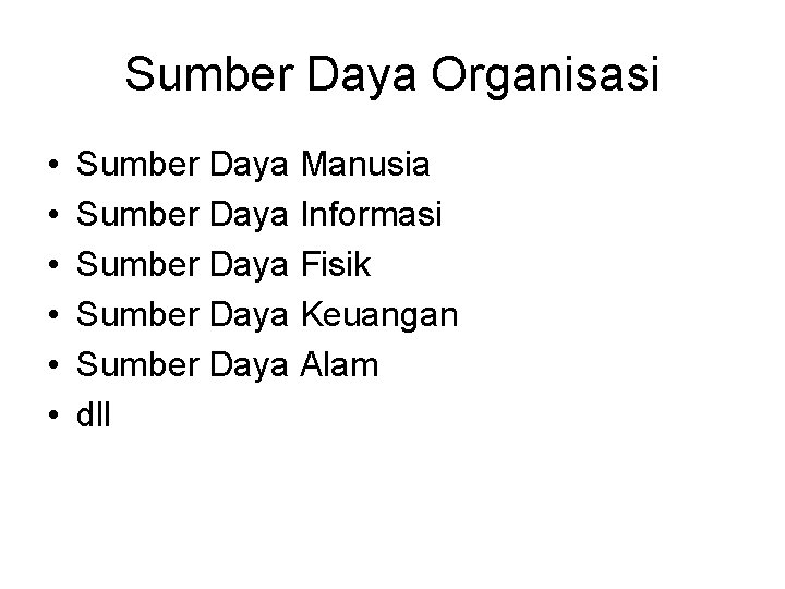 Sumber Daya Organisasi • • • Sumber Daya Manusia Sumber Daya Informasi Sumber Daya