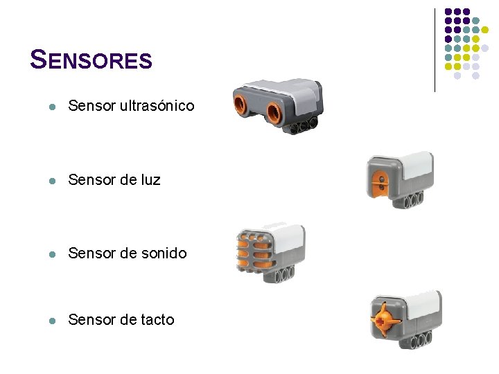 SENSORES l Sensor ultrasónico l Sensor de luz l Sensor de sonido l Sensor