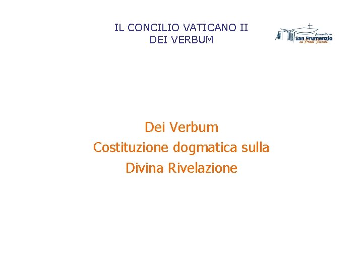 IL CONCILIO VATICANO II DEI VERBUM Dei Verbum Costituzione dogmatica sulla Divina Rivelazione 