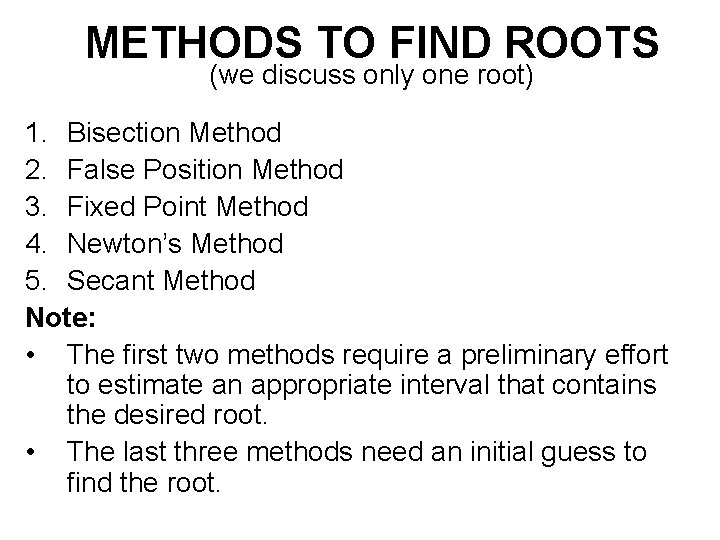 METHODS TO FIND ROOTS (we discuss only one root) 1. Bisection Method 2. False