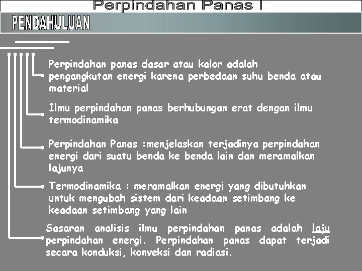 Perpindahan panas dasar atau kalor adalah pengangkutan energi karena perbedaan suhu benda atau material