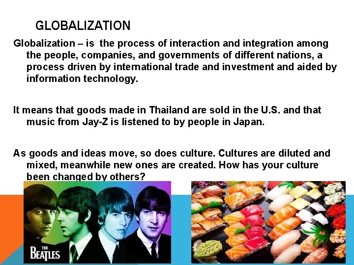 GLOBALIZATION Globalization – is the process of interaction and integration among the people, companies,