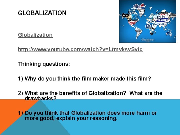 GLOBALIZATION Globalization http: //www. youtube. com/watch? v=Ltmvksv. Svtc Thinking questions: 1) Why do you