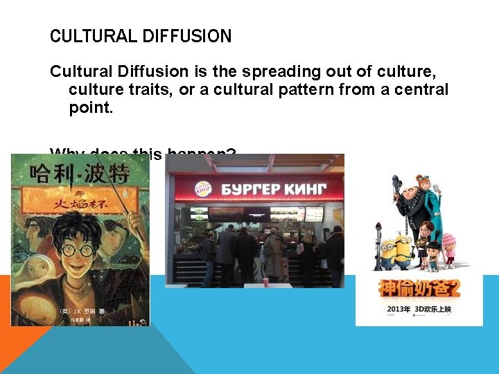 CULTURAL DIFFUSION Cultural Diffusion is the spreading out of culture, culture traits, or a