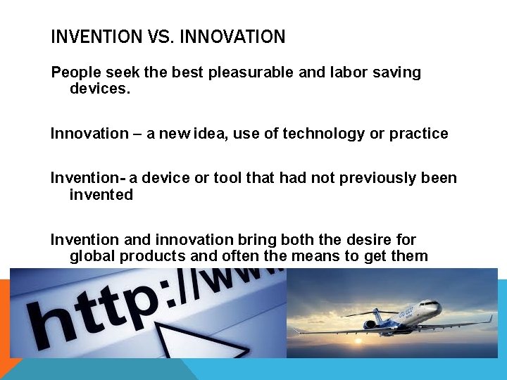 INVENTION VS. INNOVATION People seek the best pleasurable and labor saving devices. Innovation –