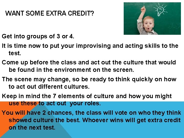 WANT SOME EXTRA CREDIT? Get into groups of 3 or 4. It is time