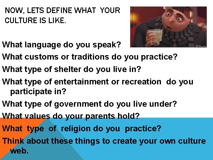 NOW, LETS DEFINE WHAT YOUR CULTURE IS LIKE. What language do you speak? What