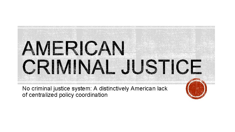 No criminal justice system: A distinctively American lack of centralized policy coordination 