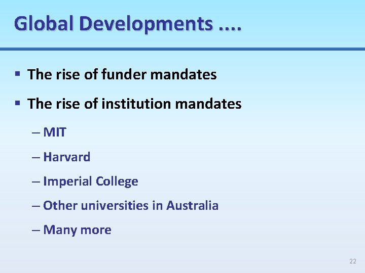 Global Developments. . § The rise of funder mandates § The rise of institution