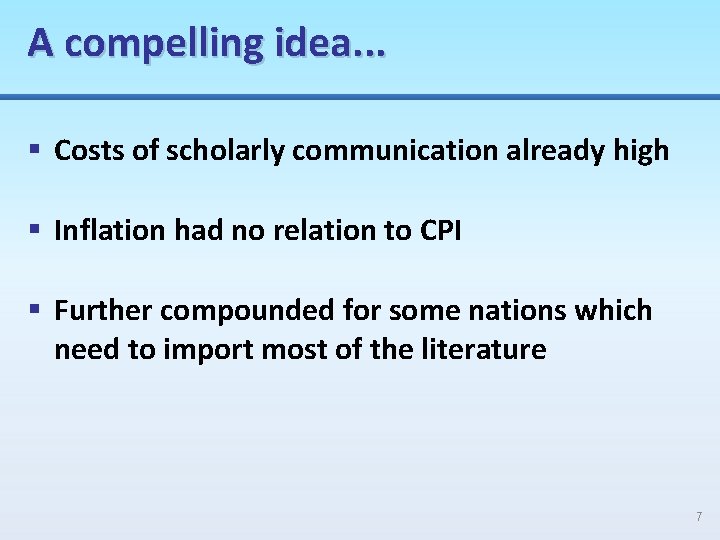 A compelling idea. . . § Costs of scholarly communication already high § Inflation