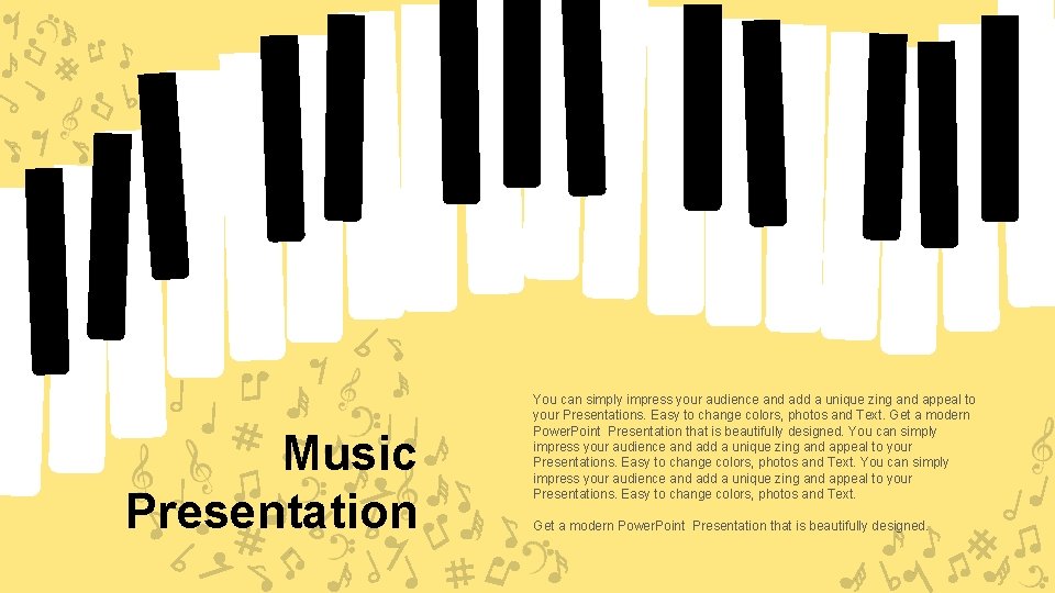 Music Presentation You can simply impress your audience and add a unique zing and