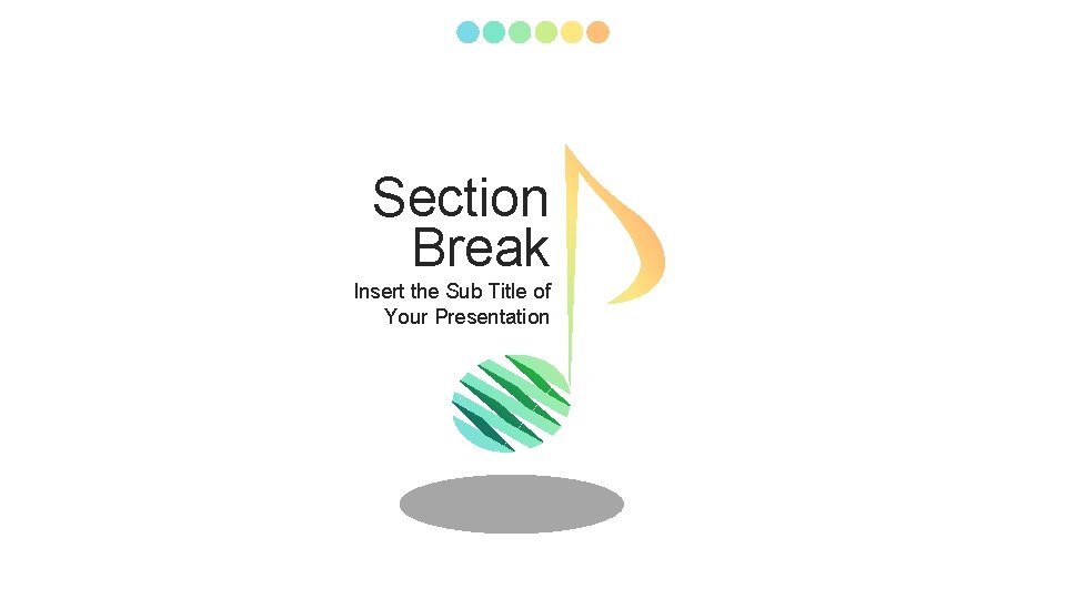 Section Break Insert the Sub Title of Your Presentation 