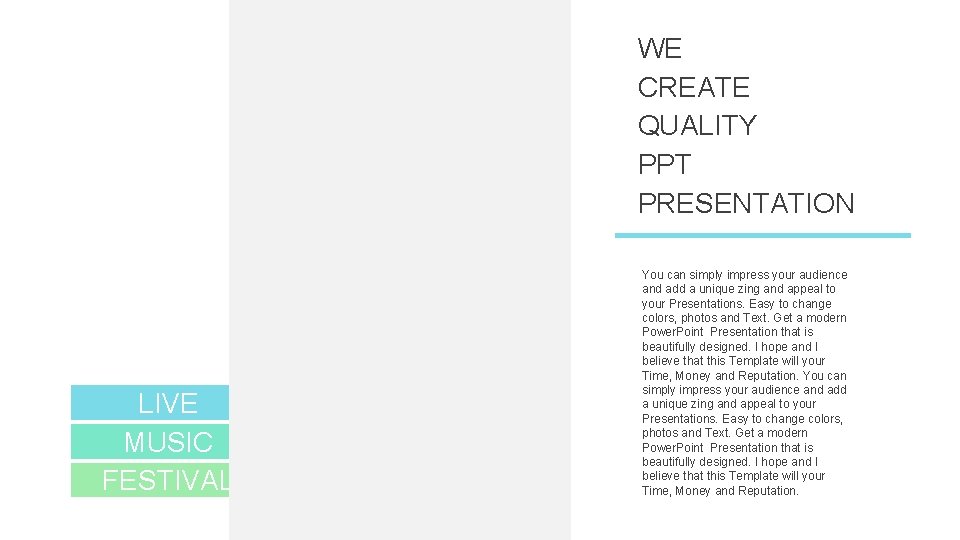 WE CREATE QUALITY PPT PRESENTATION LIVE MUSIC FESTIVAL You can simply impress your audience