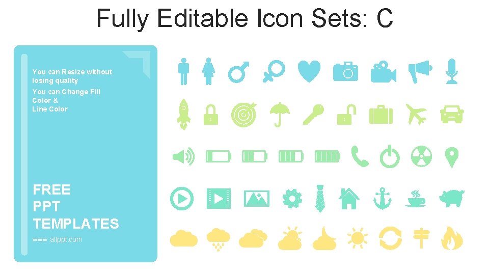 Fully Editable Icon Sets: C You can Resize without losing quality You can Change