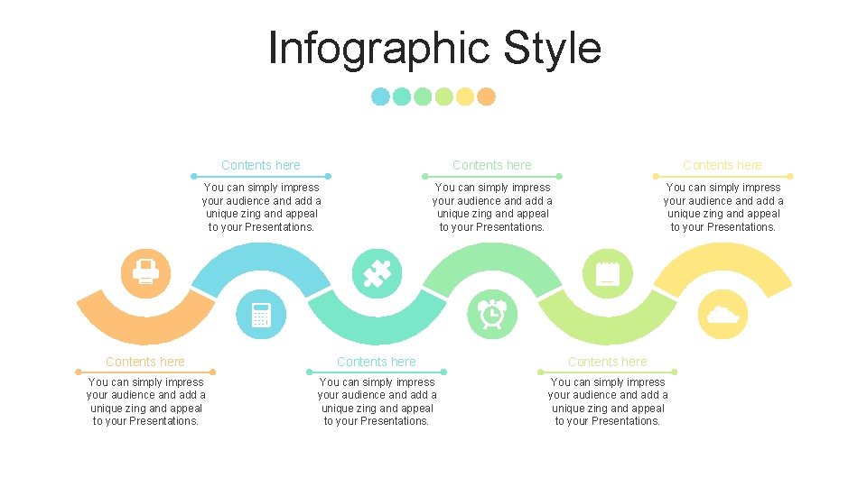 Infographic Style Contents here You can simply impress your audience and add a unique