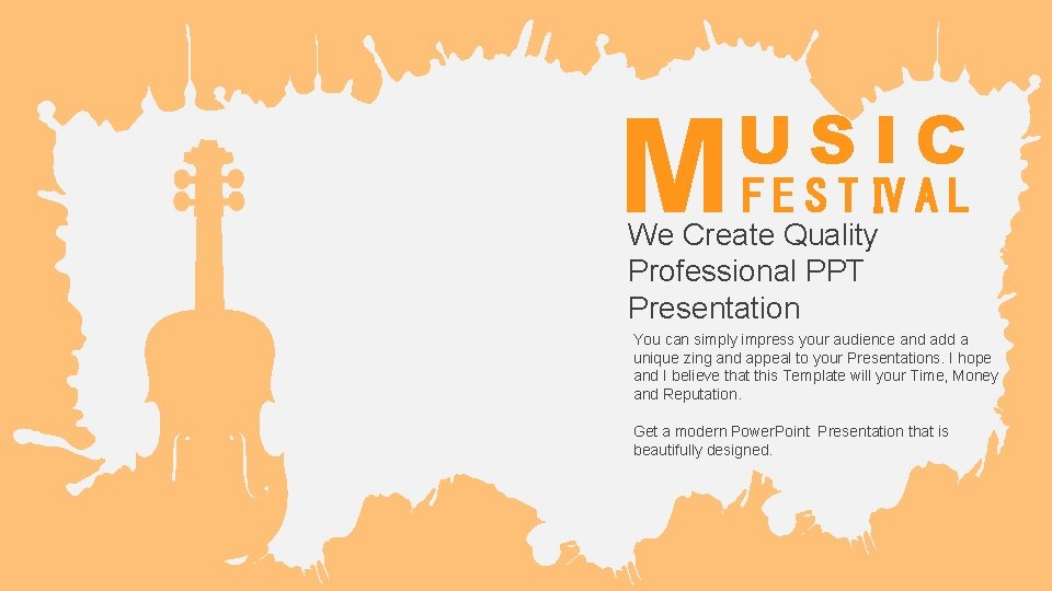 M USIC F E S T IV A L We Create Quality Professional PPT