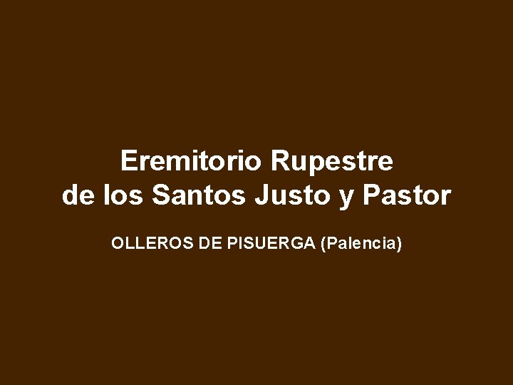 Eremitorio Rupestre de los Santos Justo y Pastor OLLEROS DE PISUERGA (Palencia) 