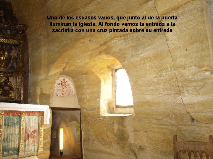 Uno de los escasos vanos, que junto al de la puerta iluminan la iglesia.