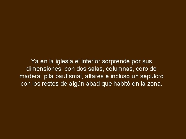Ya en la iglesia el interior sorprende por sus dimensiones, con dos salas, columnas,