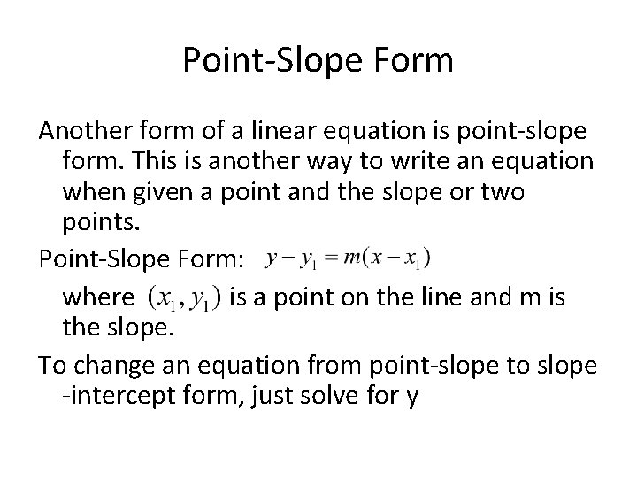 Point-Slope Form Another form of a linear equation is point-slope form. This is another