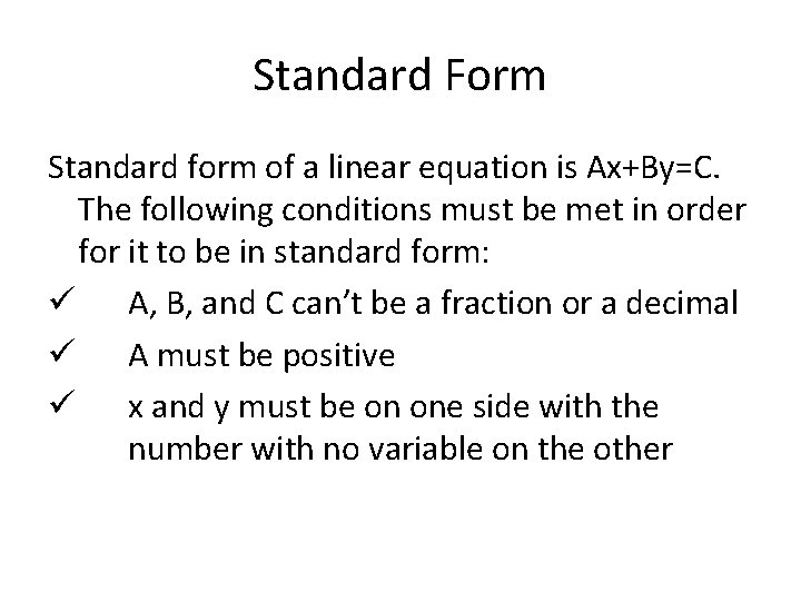 Standard Form Standard form of a linear equation is Ax+By=C. The following conditions must