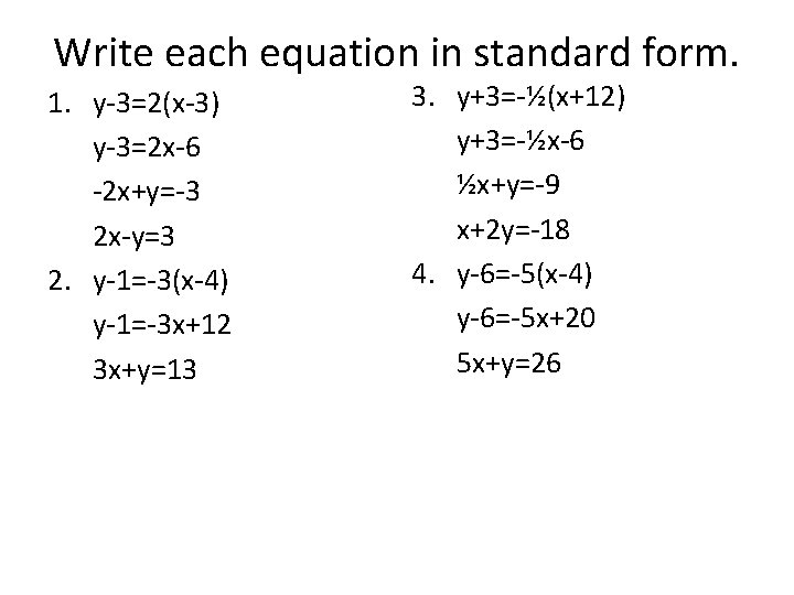 Write each equation in standard form. 1. y-3=2(x-3) y-3=2 x-6 -2 x+y=-3 2 x-y=3