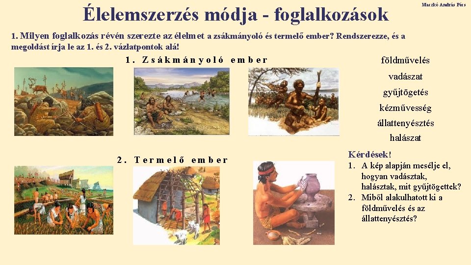 Maczkó András Pécs Élelemszerzés módja - foglalkozások 1. Milyen foglalkozás révén szerezte az élelmet Maczkó András Pécs Élelemszerzés módja - foglalkozások 1. Milyen foglalkozás révén szerezte az élelmet