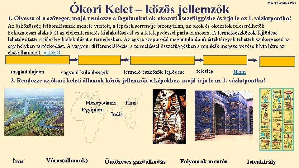Maczkó András Pécs Ókori Kelet – közös jellemzők 1. Olvassa el a szöveget, majd Maczkó András Pécs Ókori Kelet – közös jellemzők 1. Olvassa el a szöveget, majd