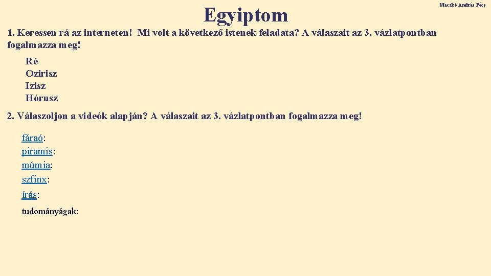 Egyiptom 1. Keressen rá az interneten! Mi volt a következő istenek feladata? A válaszait Egyiptom 1. Keressen rá az interneten! Mi volt a következő istenek feladata? A válaszait