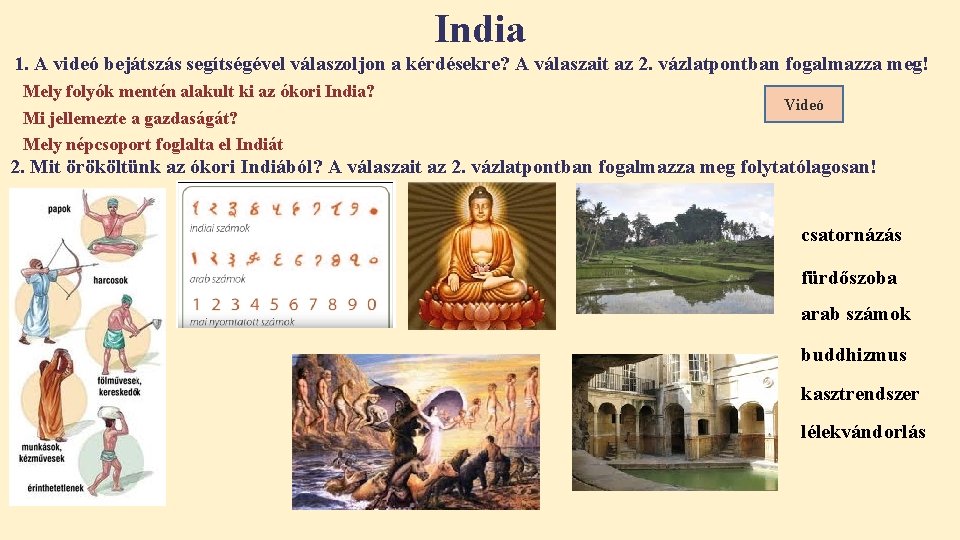 India 1. A videó bejátszás segítségével válaszoljon a kérdésekre? A válaszait az 2. vázlatpontban