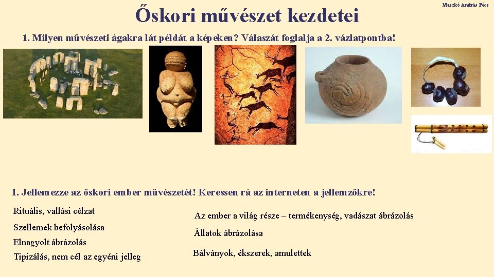 Őskori művészet kezdetei 1. Milyen művészeti ágakra lát példát a képeken? Válaszát foglalja a Őskori művészet kezdetei 1. Milyen művészeti ágakra lát példát a képeken? Válaszát foglalja a