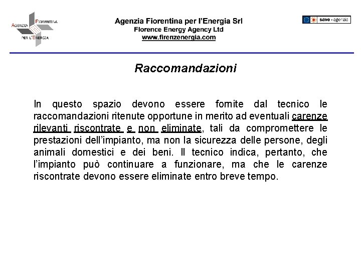 Raccomandazioni In questo spazio devono essere fornite dal tecnico le raccomandazioni ritenute opportune in