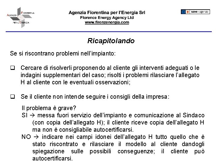 Ricapitolando Se si riscontrano problemi nell’impianto: q Cercare di risolverli proponendo al cliente gli