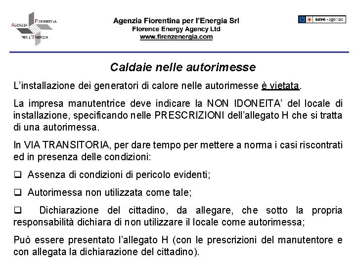 Caldaie nelle autorimesse L’installazione dei generatori di calore nelle autorimesse è vietata. La impresa