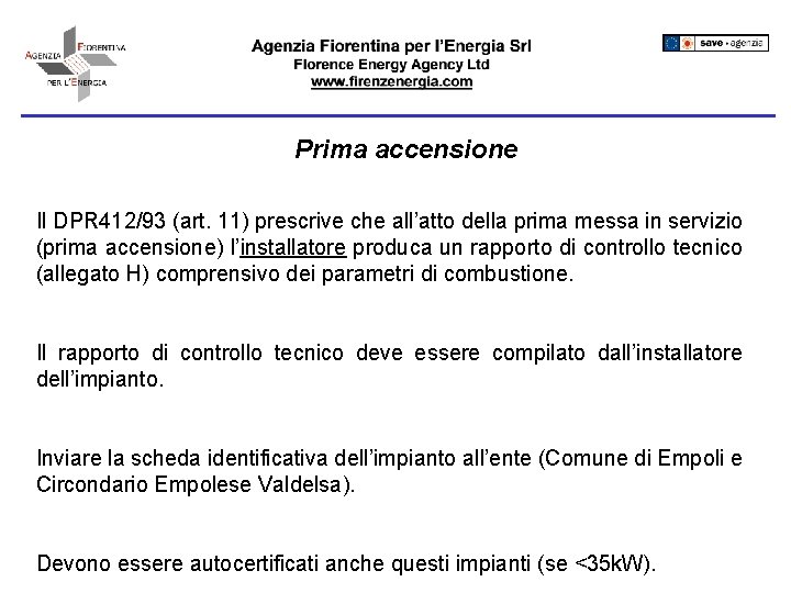 Prima accensione Il DPR 412/93 (art. 11) prescrive che all’atto della prima messa in