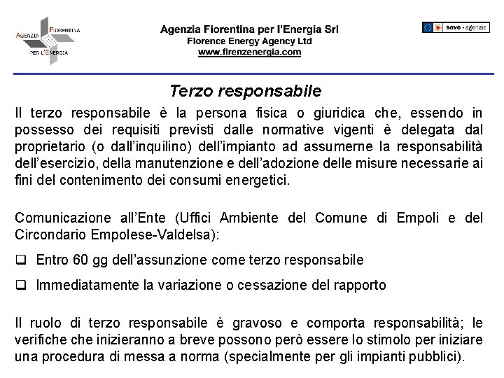 Terzo responsabile Il terzo responsabile è la persona fisica o giuridica che, essendo in