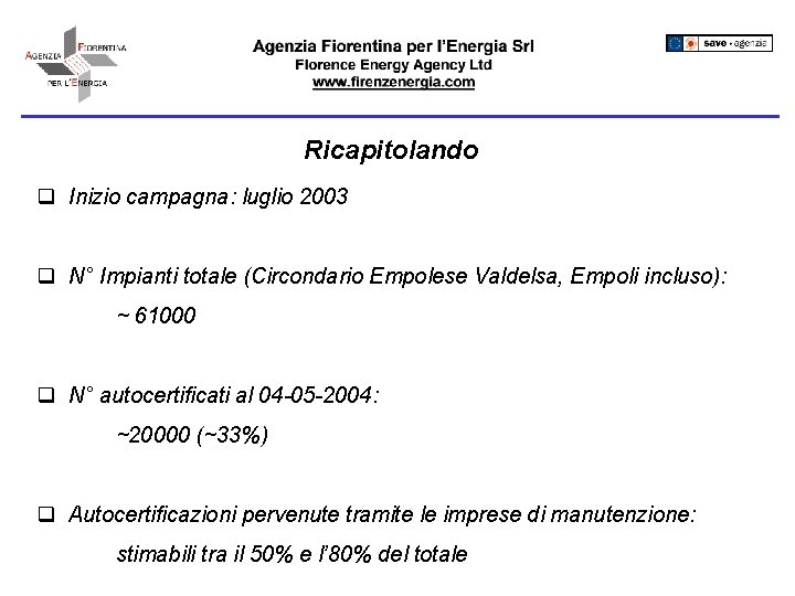 Ricapitolando q Inizio campagna: luglio 2003 q N° Impianti totale (Circondario Empolese Valdelsa, Empoli