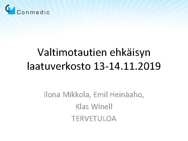 Valtimotautien ehkäisyn laatuverkosto 13 -14. 11. 2019 Ilona Mikkola, Emil Heinäaho, Klas Winell TERVETULOA