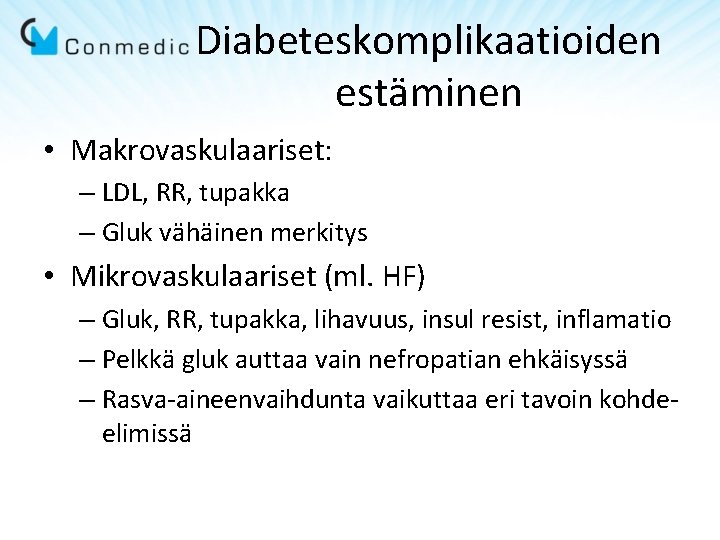 Diabeteskomplikaatioiden estäminen • Makrovaskulaariset: – LDL, RR, tupakka – Gluk vähäinen merkitys • Mikrovaskulaariset