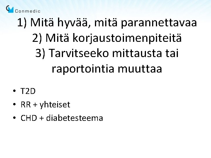 1) Mitä hyvää, mitä parannettavaa 2) Mitä korjaustoimenpiteitä 3) Tarvitseeko mittausta tai raportointia muuttaa