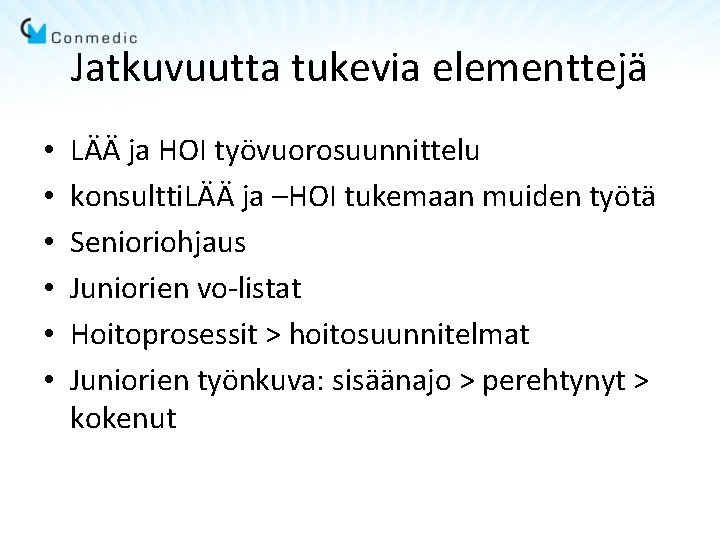 Jatkuvuutta tukevia elementtejä • • • LÄÄ ja HOI työvuorosuunnittelu konsultti. LÄÄ ja –HOI
