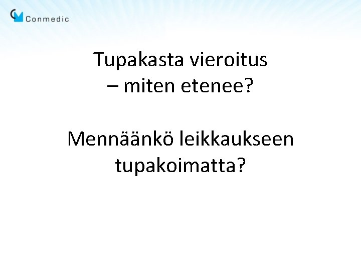 Tupakasta vieroitus – miten etenee? Mennäänkö leikkaukseen tupakoimatta? 