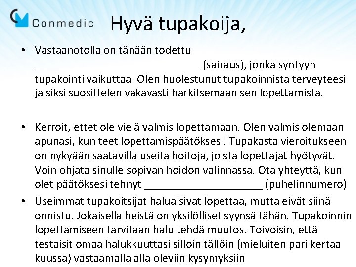 Hyvä tupakoija, • Vastaanotolla on tänään todettu ______________ (sairaus), jonka syntyyn tupakointi vaikuttaa. Olen