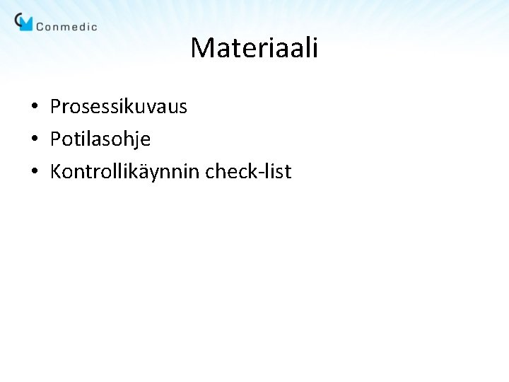 Materiaali • Prosessikuvaus • Potilasohje • Kontrollikäynnin check-list 